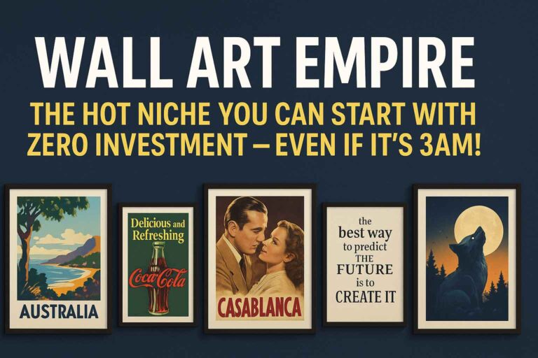 Wall Art Empire: The Hot Niche You Can Start With ZERO Investment – Even If It's 3AM!